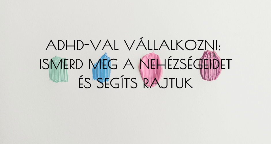 Miért nehéz ADHD-jellegű beállítottsággal vállalkozni?